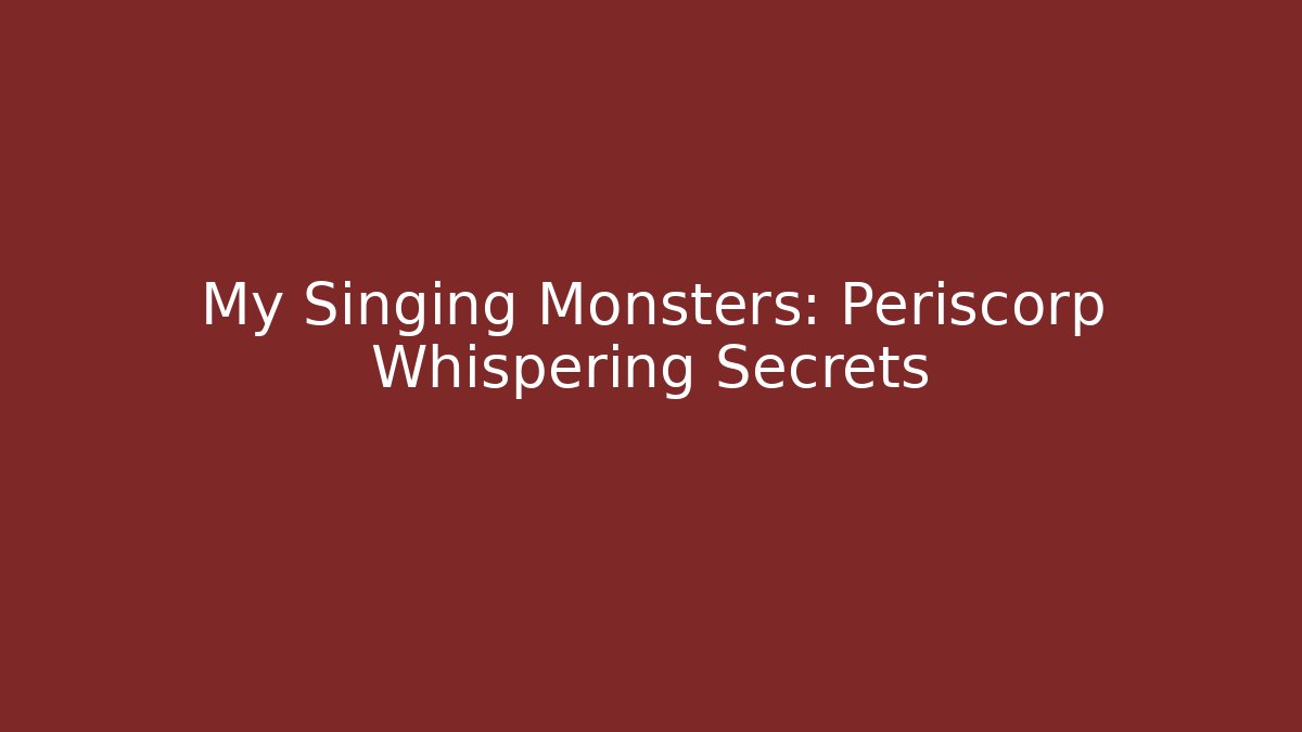 My Singing Monsters: Periscorp Whispering Secrets