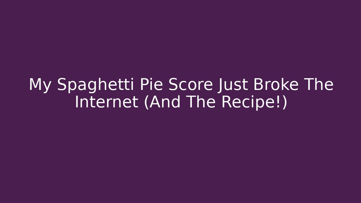 My Spaghetti Pie Score Just Broke The Internet (And The Recipe!) - Felix Cat Insurance