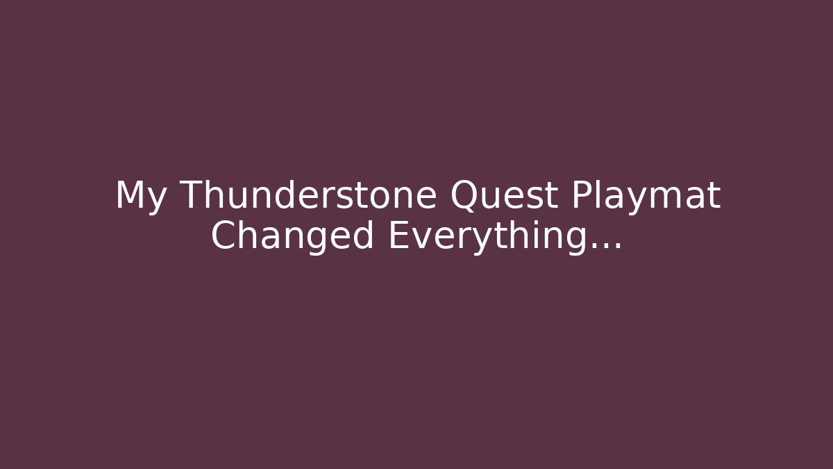 My Thunderstone Quest Playmat Changed Everything... - Felix Cat Insurance