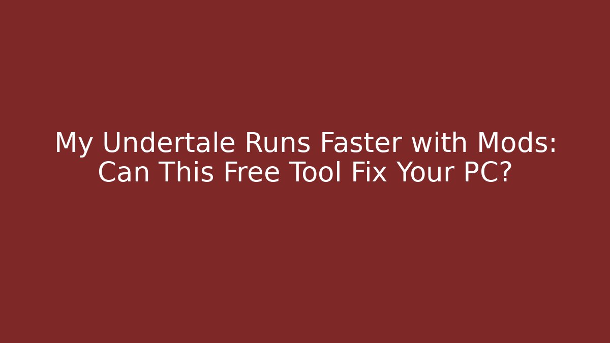 My Undertale Runs Faster with Mods: Can This Free Tool Fix Your PC? - Felix Cat Insurance