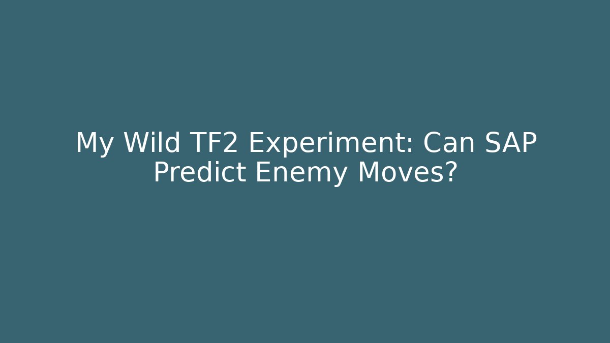 My Wild TF2 Experiment: Can SAP Predict Enemy Moves?