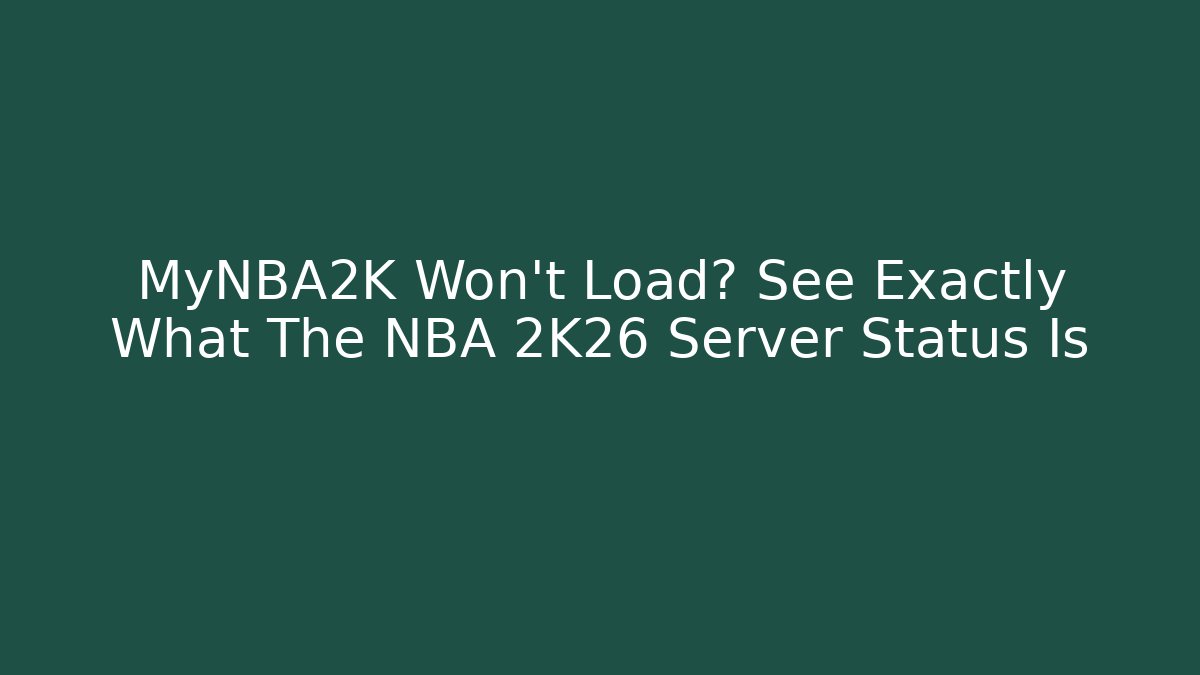 MyNBA2K Won't Load? See Exactly What The NBA 2K26 Server Status Is