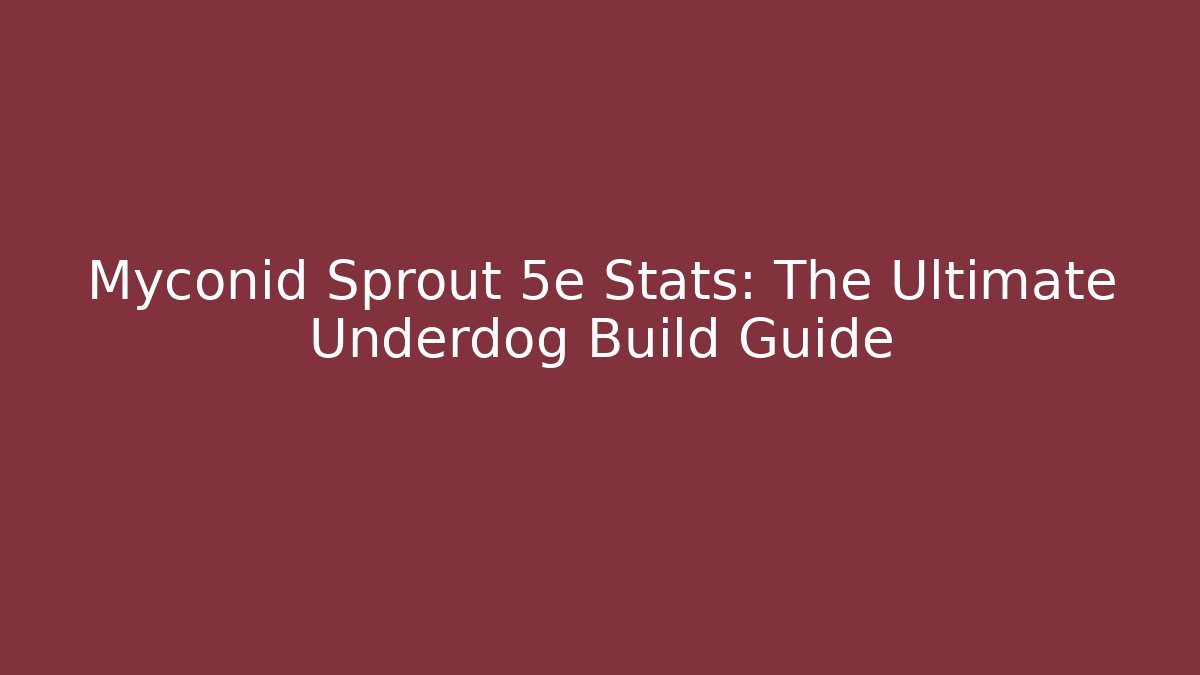 Myconid Sprout 5e Stats: The Ultimate Underdog Build Guide