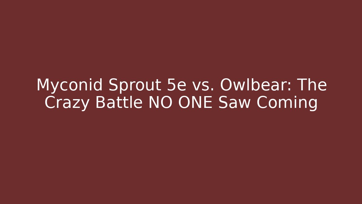 Myconid Sprout 5e vs. Owlbear: The Crazy Battle NO ONE Saw Coming