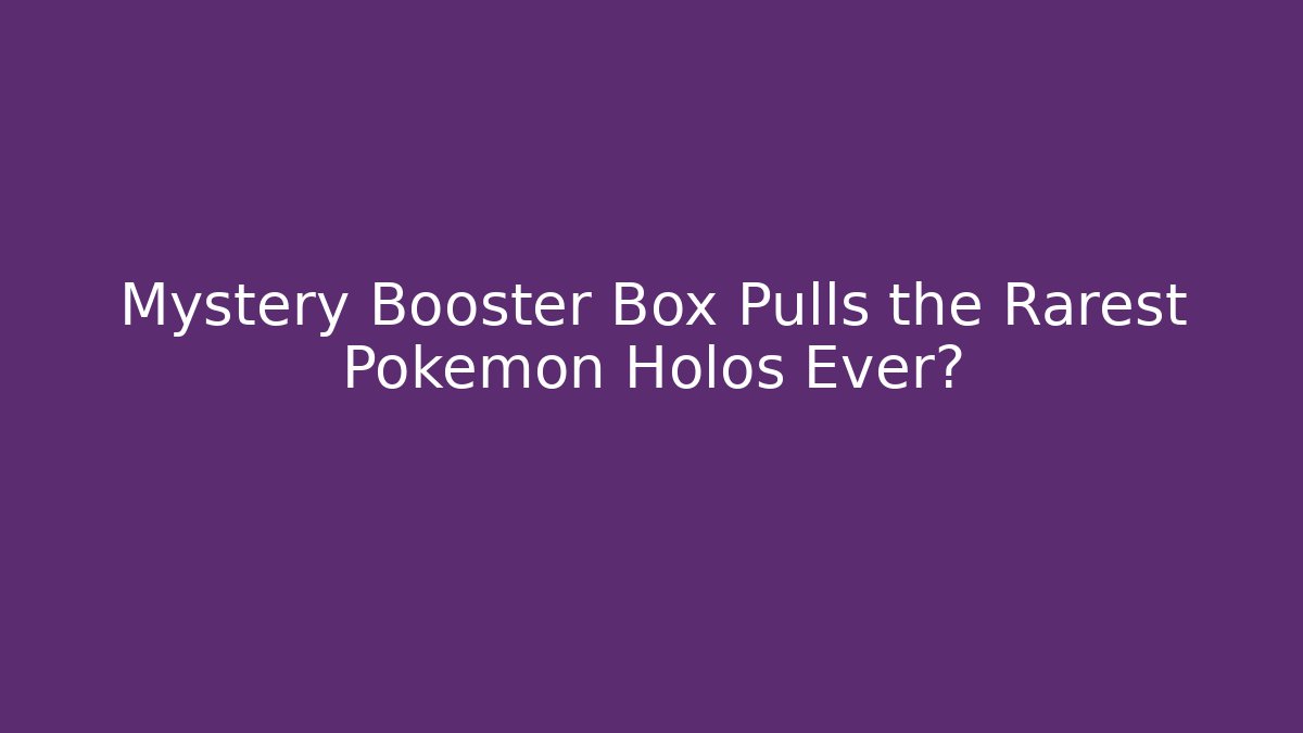 Mystery Booster Box Pulls the Rarest Pokémon Holos Ever?