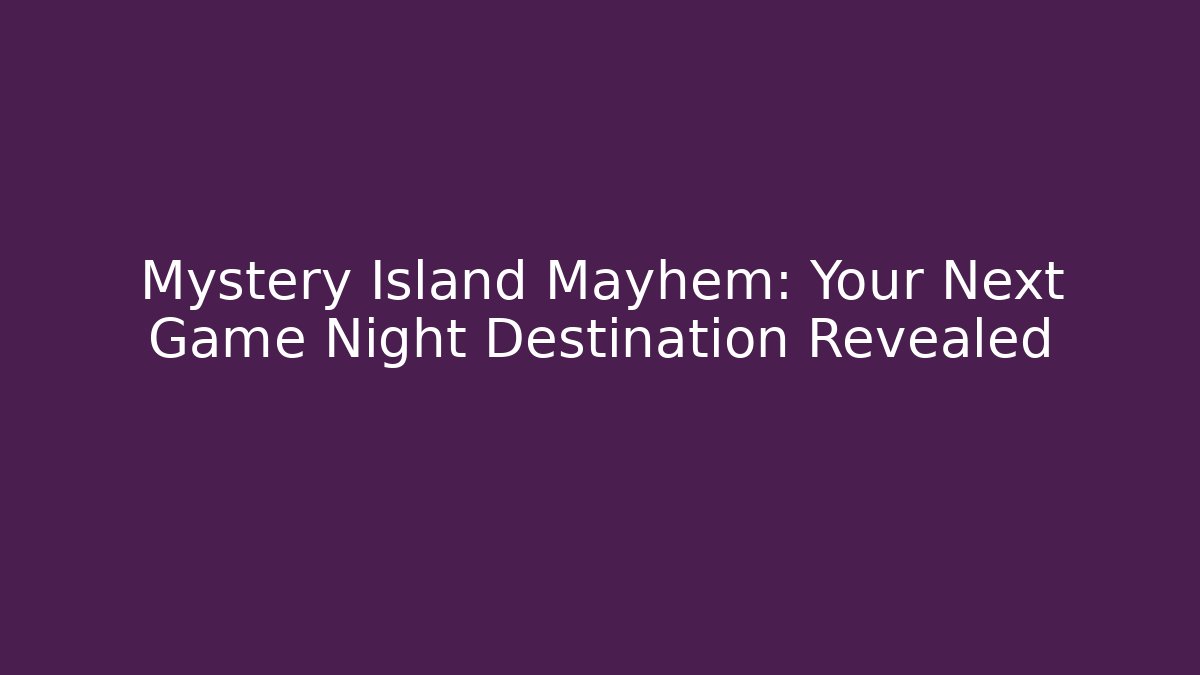 Mystery Island Mayhem: Your Next Game Night Destination Revealed