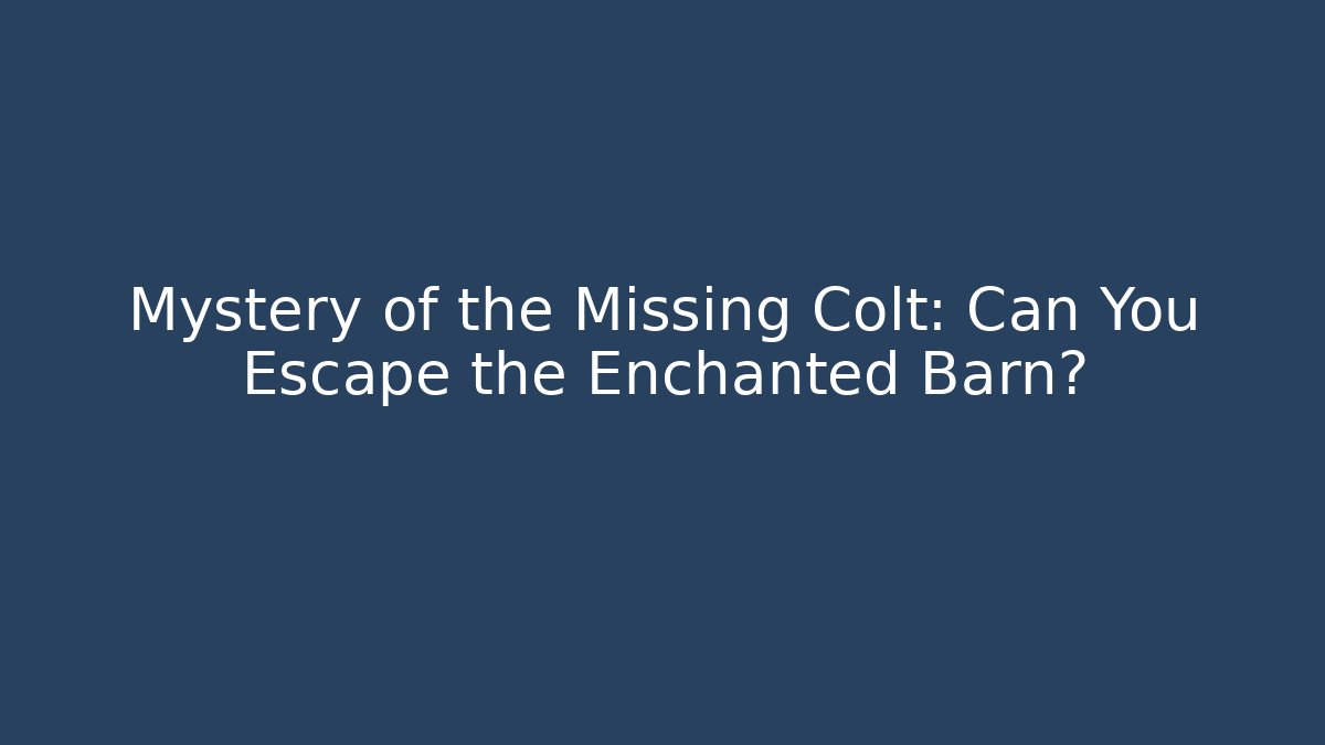 Mystery of the Missing Colt: Can You Escape the Enchanted Barn?
