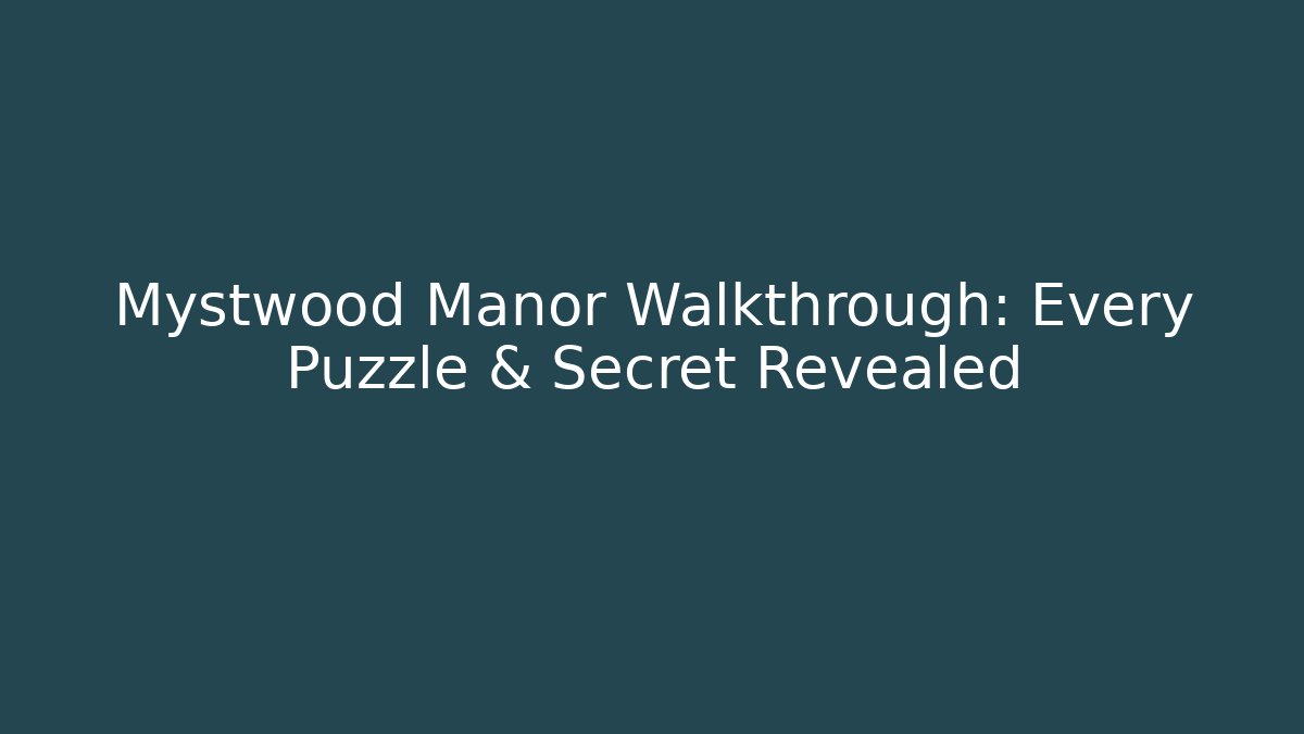 Mystwood Manor Walkthrough: Every Puzzle & Secret Revealed
