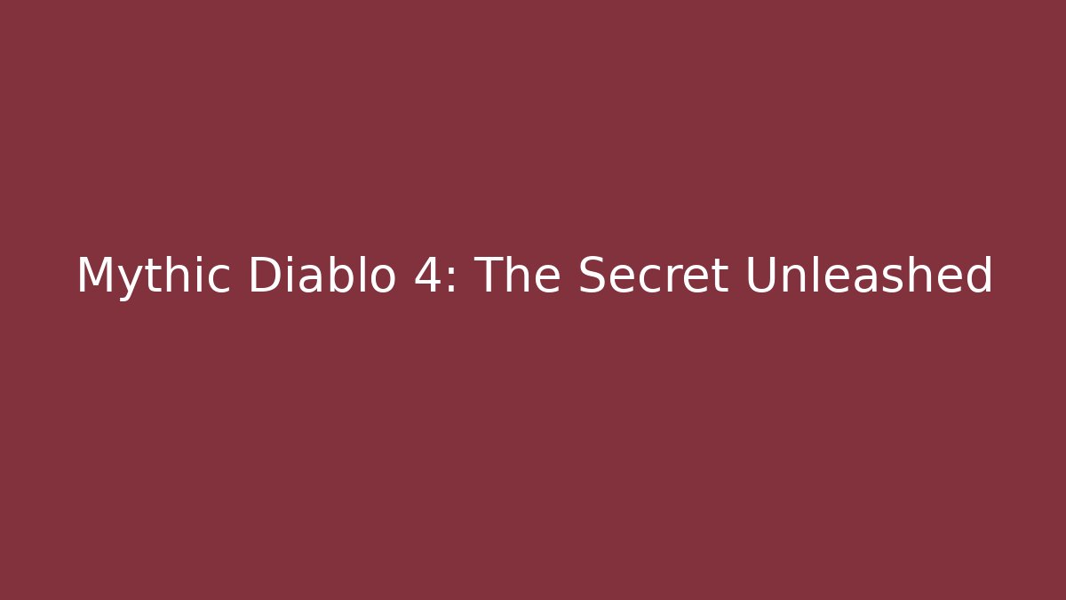 Mythic Diablo 4: The Secret Unleashed