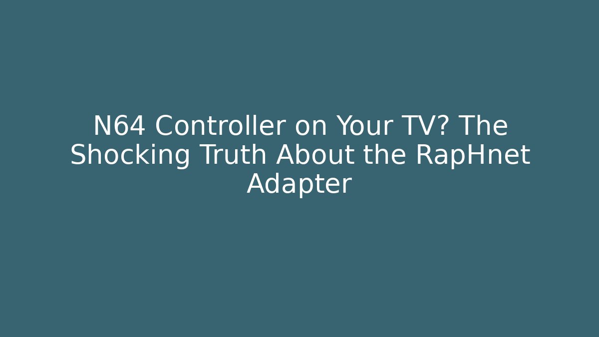 N64 Controller on Your TV? The Shocking Truth About the RapHnet Adapter
