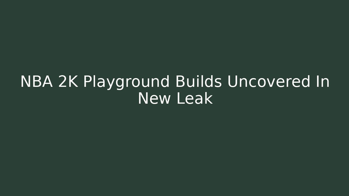 NBA 2K Playground Builds Uncovered In New Leak