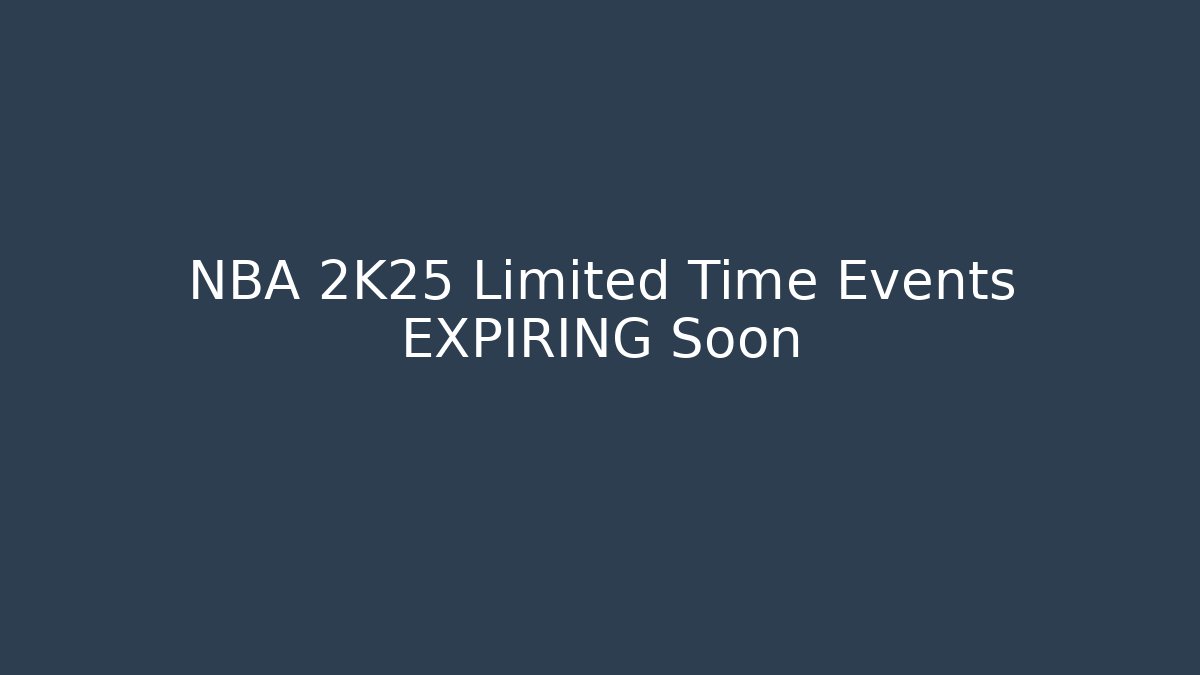 NBA 2K25 Limited Time Events EXPIRING Soon