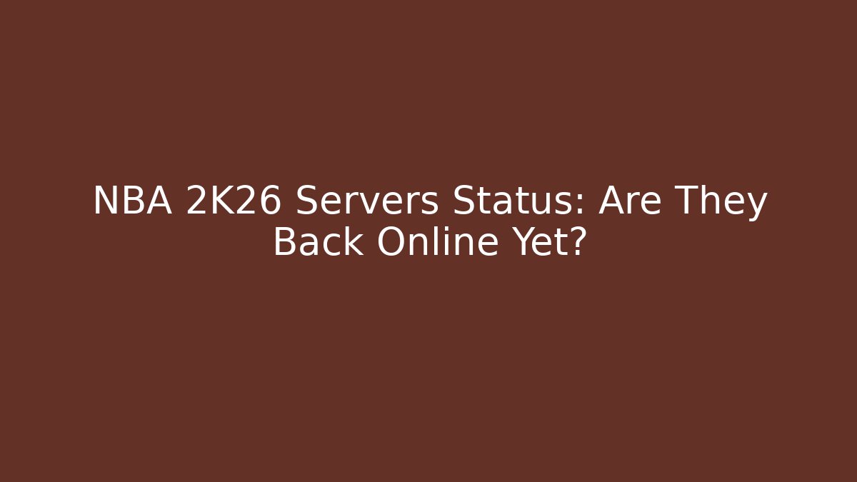 NBA 2K26 Servers Status: Are They Back Online Yet?