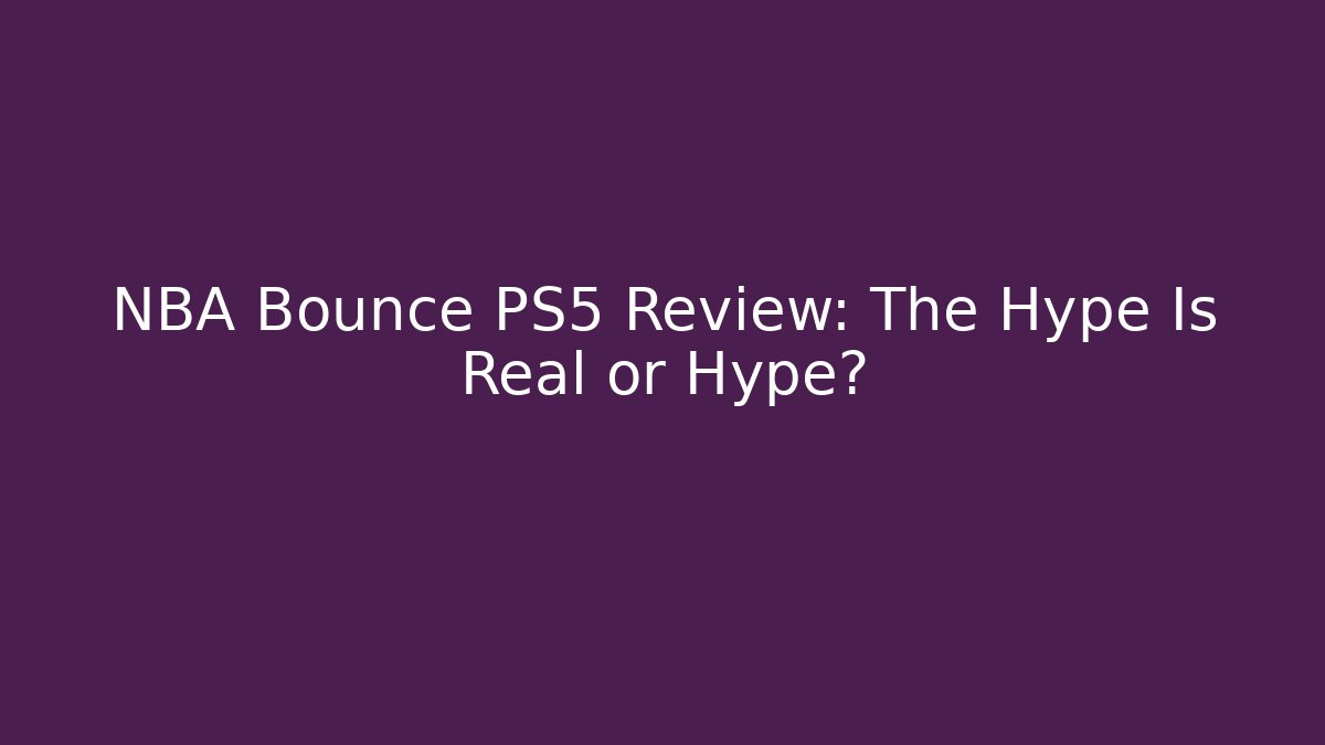NBA Bounce PS5 Review: The Hype Is Real or Hype?