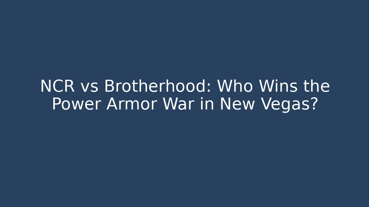 NCR vs Brotherhood: Who Wins the Power Armor War in New Vegas?