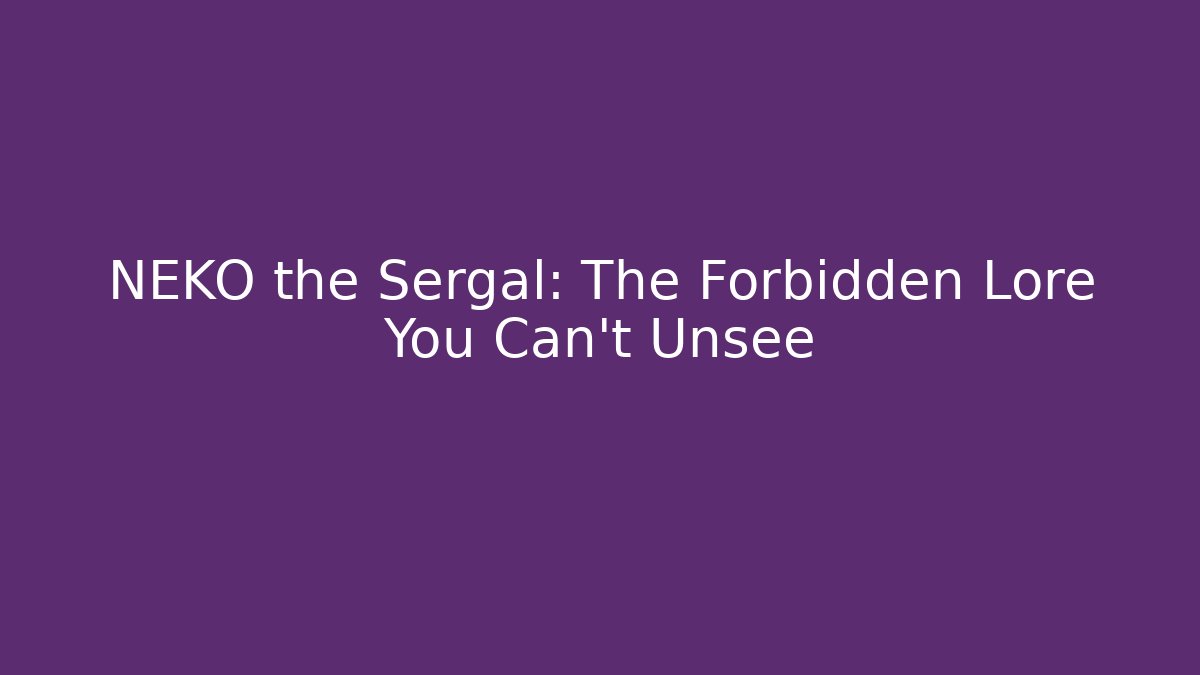 NEKO the Sergal: The Forbidden Lore You Can't Unsee