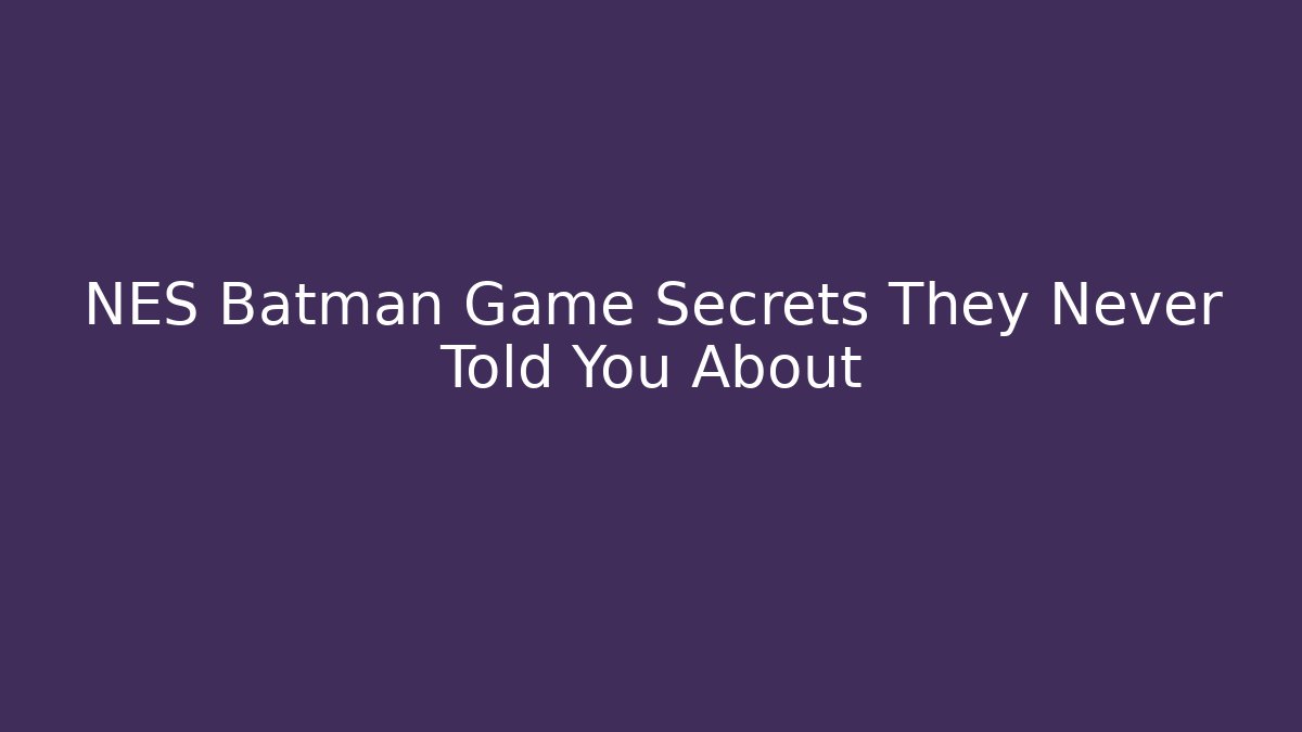 NES Batman Game Secrets They Never Told You About - Felix Cat Insurance