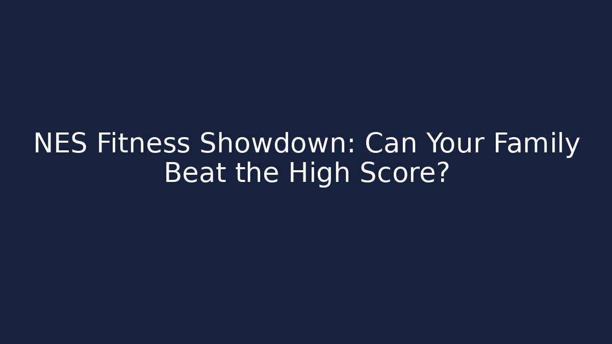 NES Fitness Showdown: Can Your Family Beat the High Score?