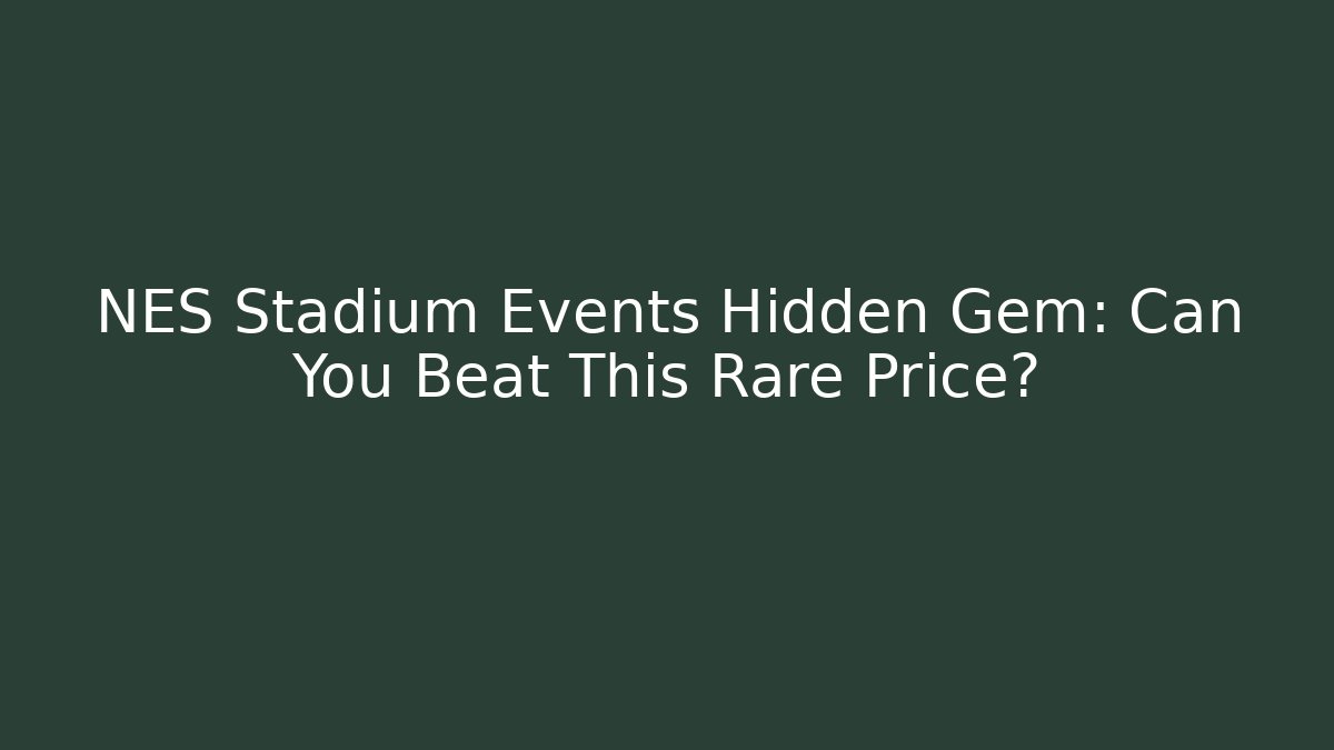 NES Stadium Events Hidden Gem: Can You Beat This Rare Price?