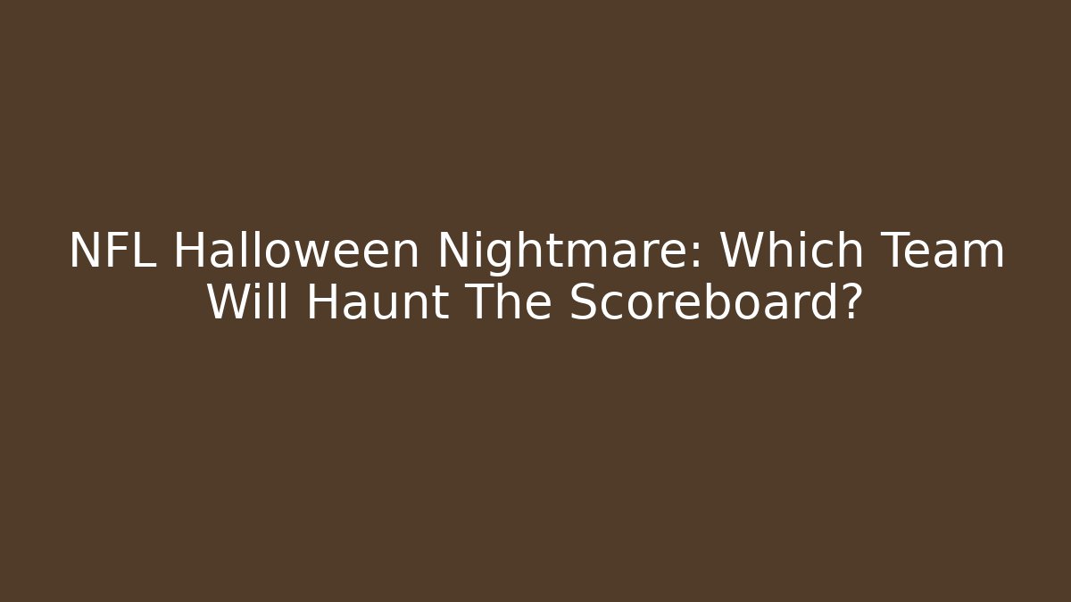 NFL Halloween Nightmare: Which Team Will Haunt The Scoreboard?
