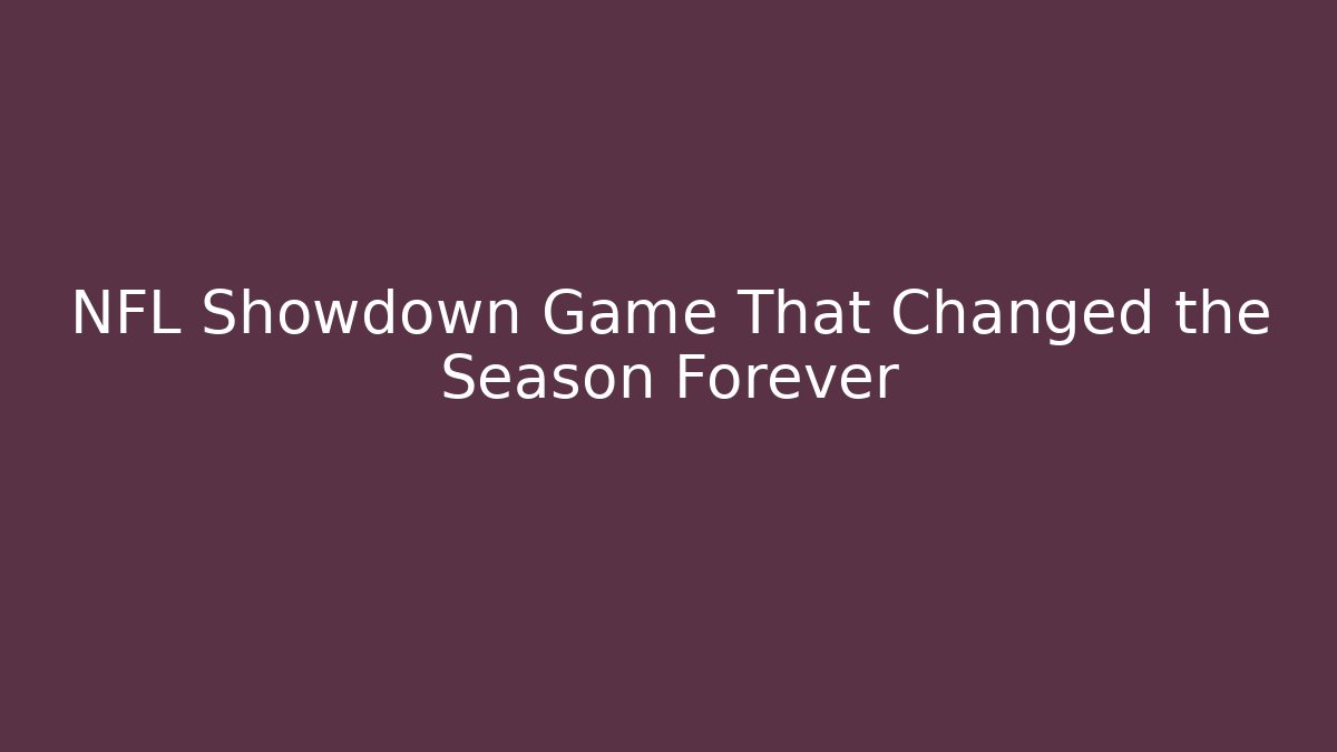 NFL Showdown Game That Changed the Season Forever
