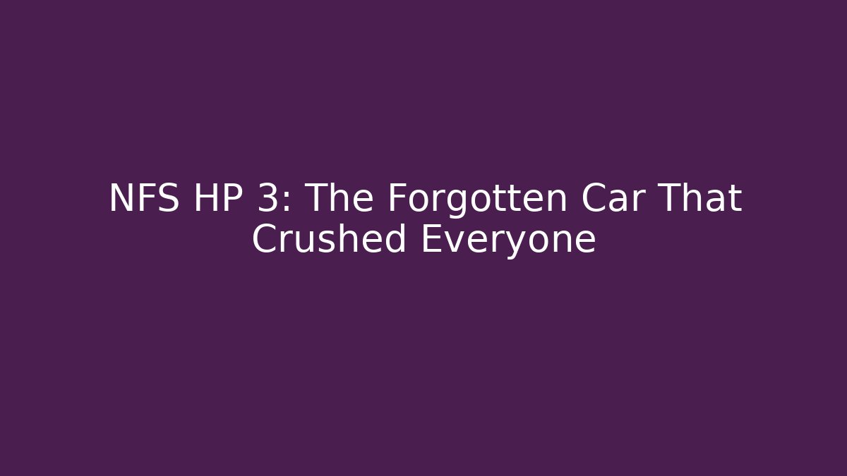 NFS HP 3: The Forgotten Car That Crushed Everyone