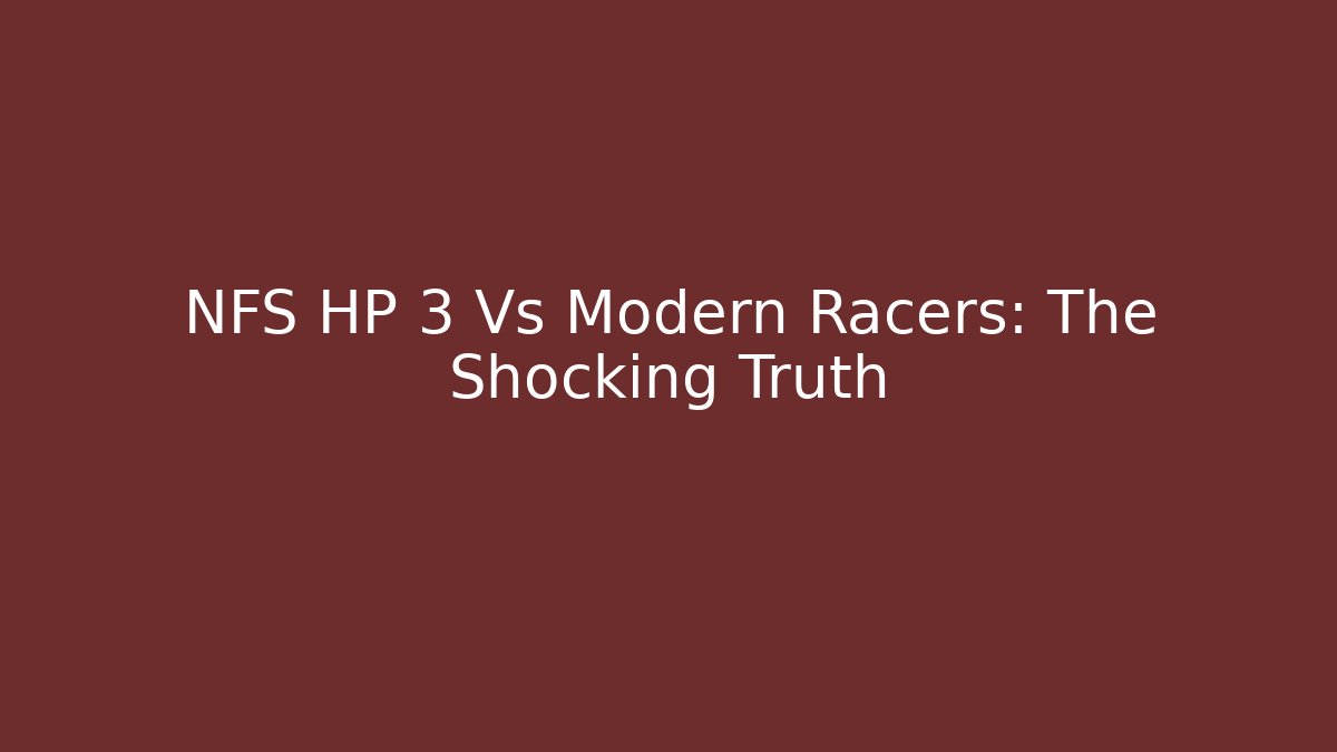 NFS HP 3 Vs Modern Racers: The Shocking Truth