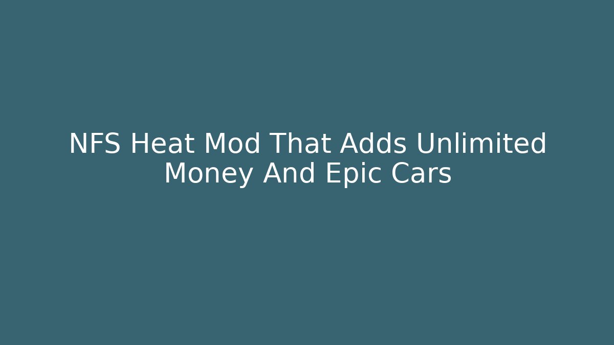 NFS Heat Mod That Adds Unlimited Money And Epic Cars