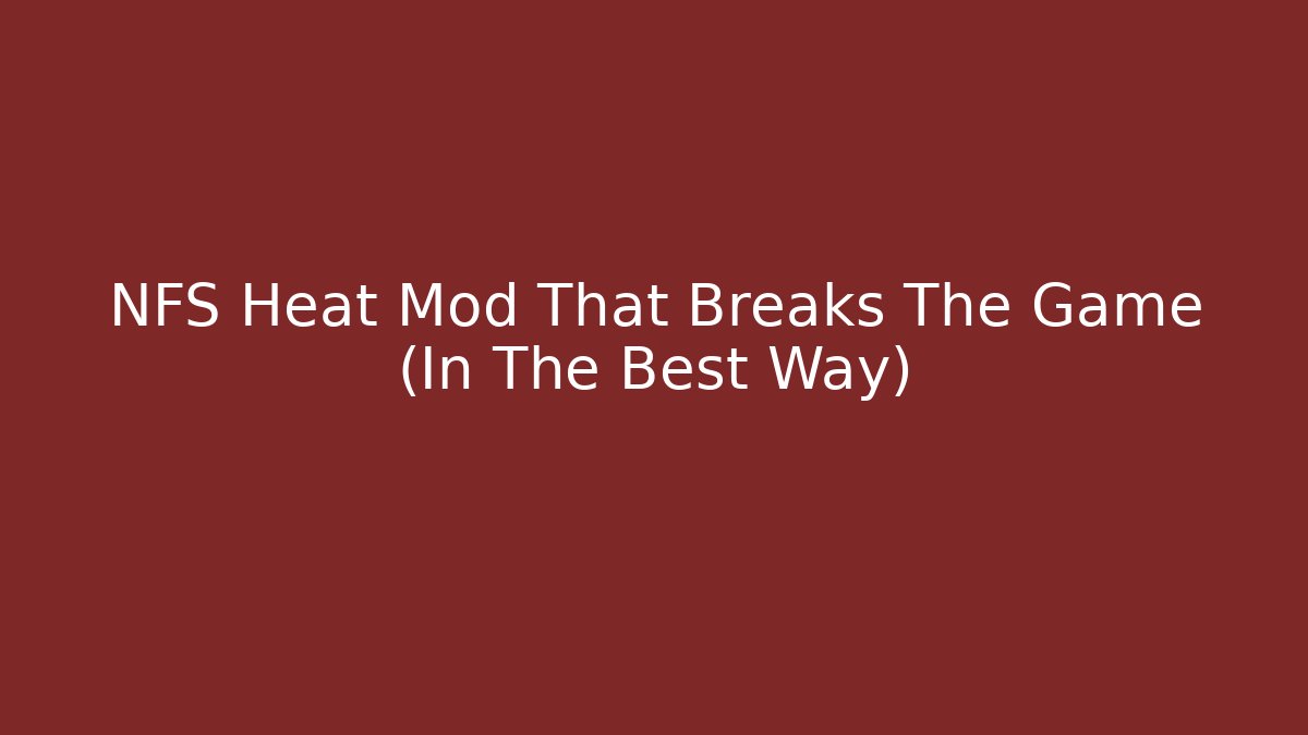 NFS Heat Mod That Breaks The Game (In The Best Way)