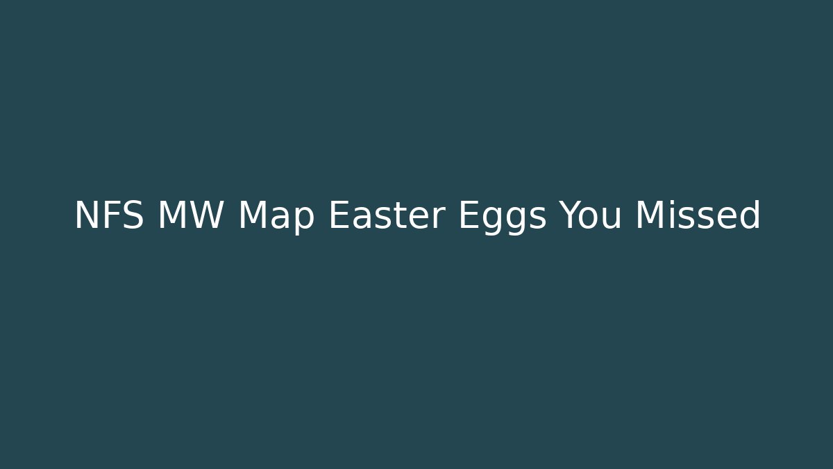 NFS MW Map Easter Eggs You Missed
