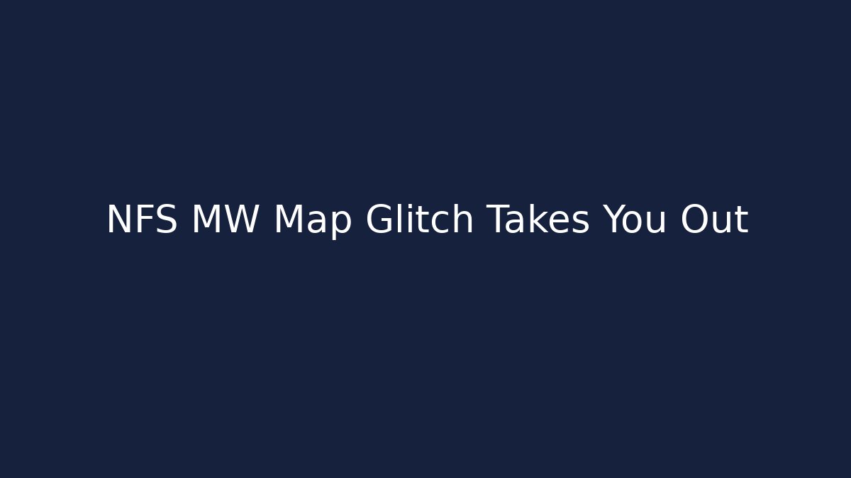 NFS MW Map Glitch Takes You Out