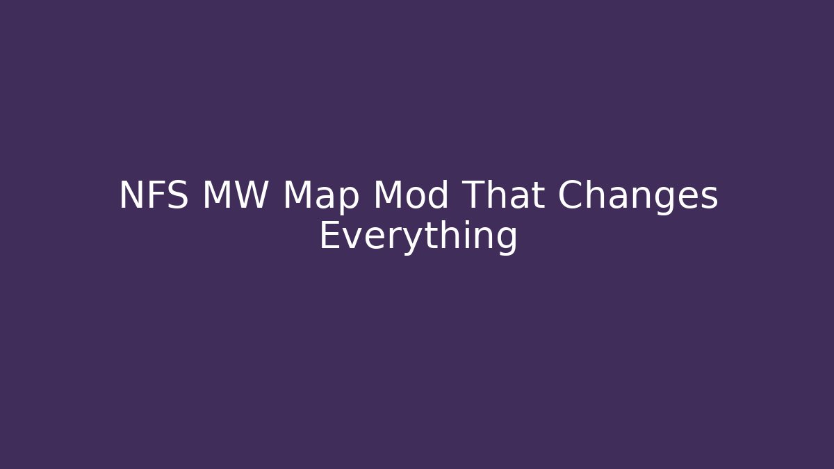NFS MW Map Mod That Changes Everything