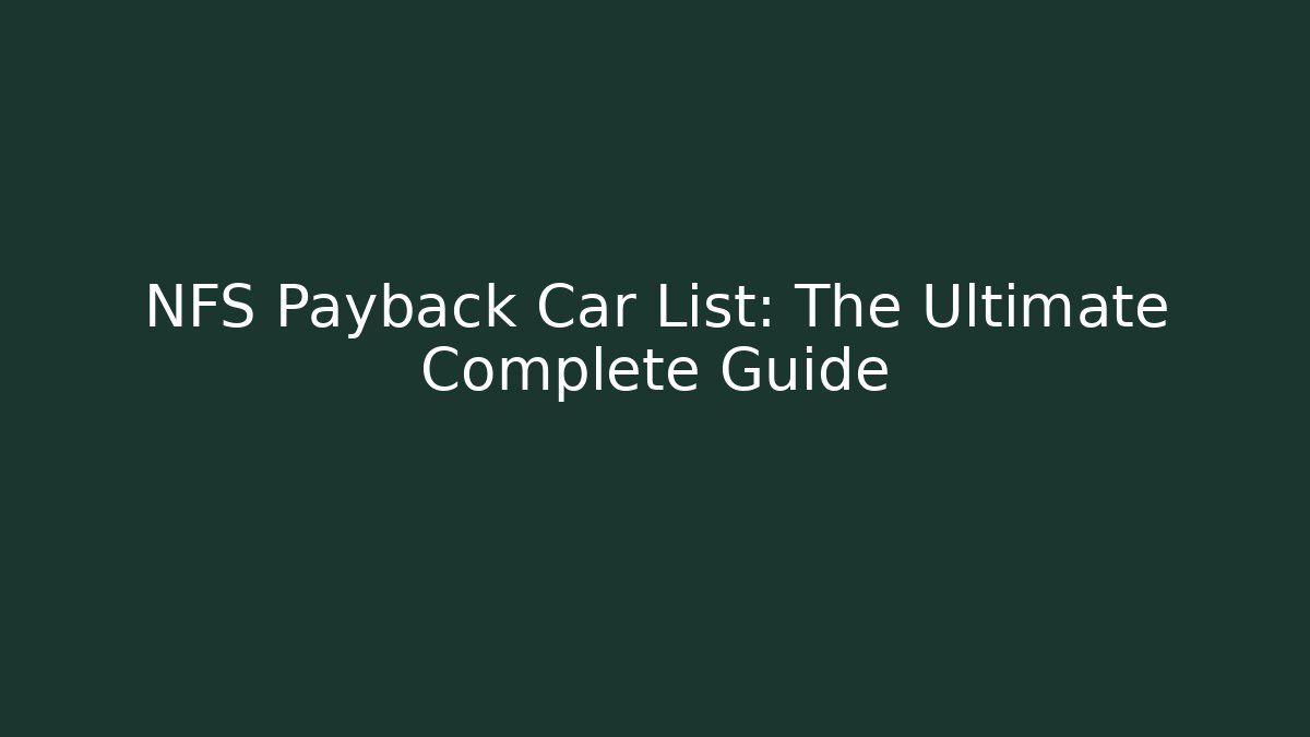 NFS Payback Car List: The Ultimate Complete Guide - Felix Cat Insurance