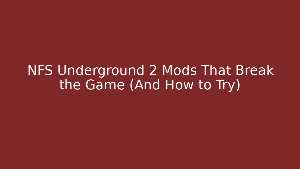NFS Underground 2 Mods That Break the Game (And How to Try)