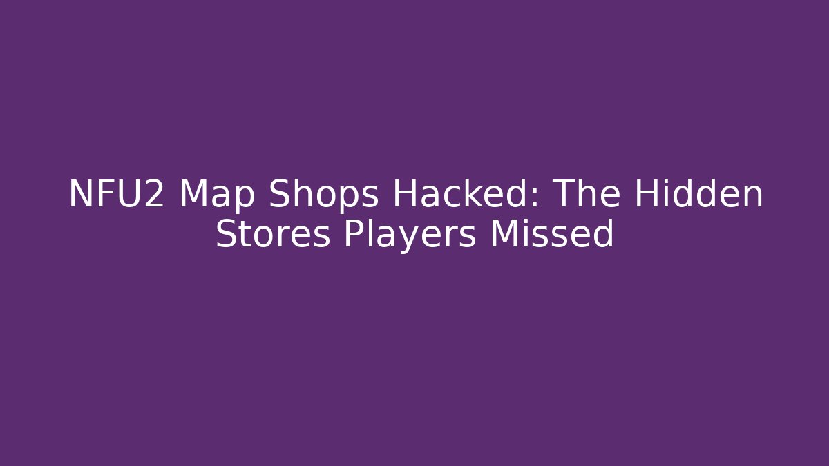 NFU2 Map Shops Hacked: The Hidden Stores Players Missed