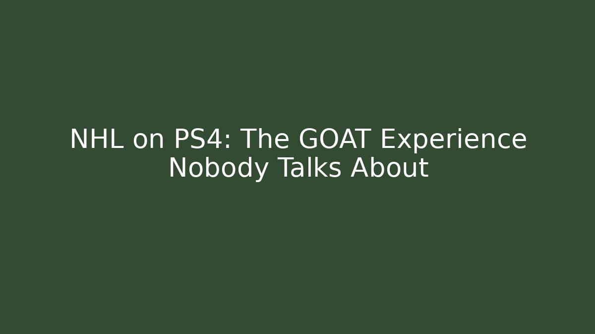 NHL on PS4: The GOAT Experience Nobody Talks About