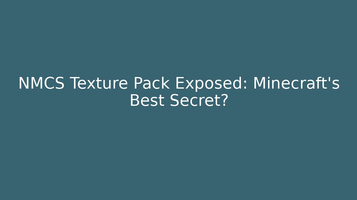 NMCS Texture Pack Exposed: Minecraft's Best Secret?