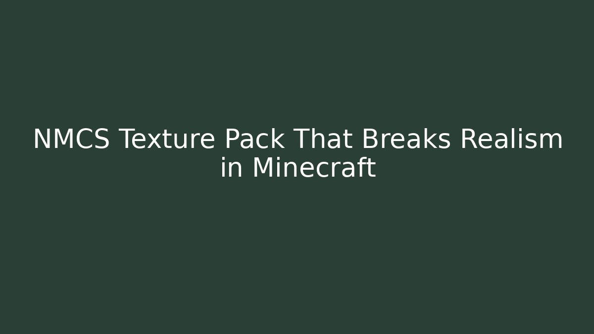 NMCS Texture Pack That Breaks Realism in Minecraft