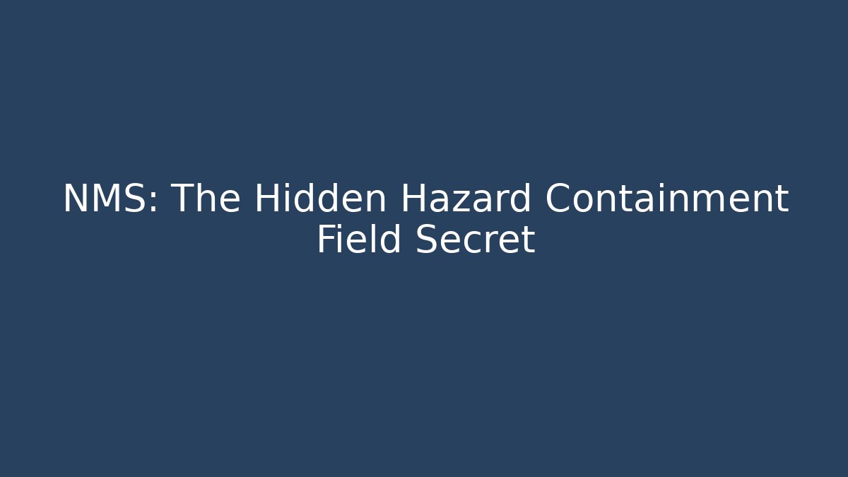 NMS: The Hidden Hazard Containment Field Secret