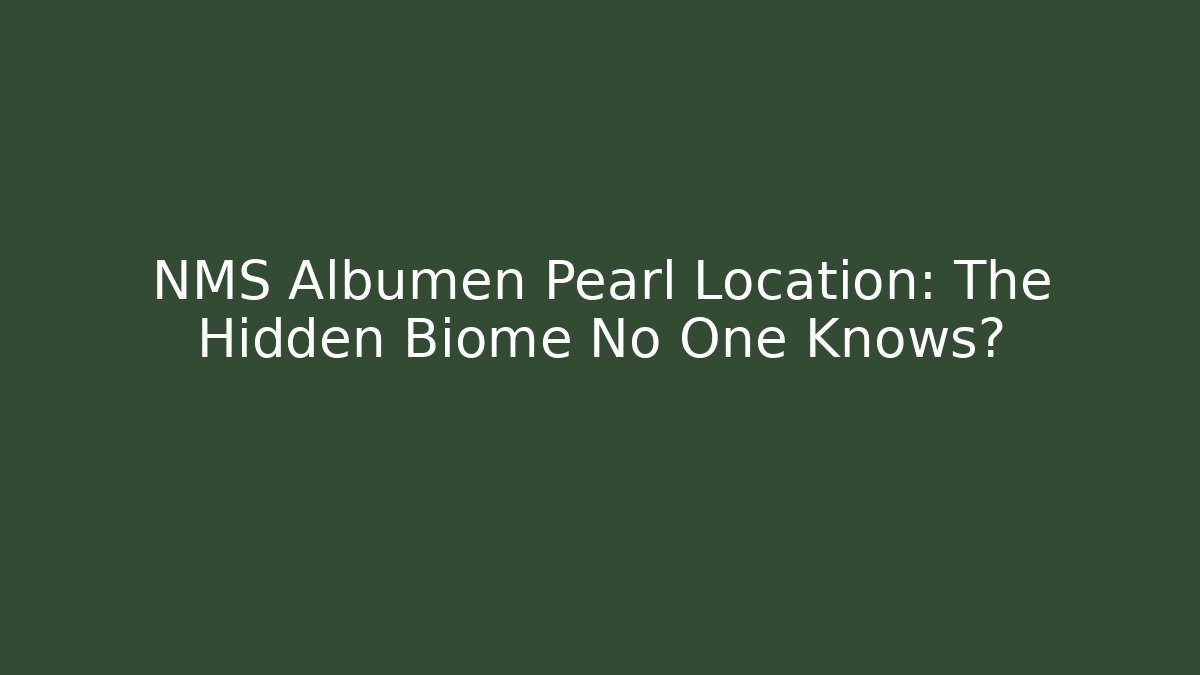 NMS Albumen Pearl Location: The Hidden Biome No One Knows?