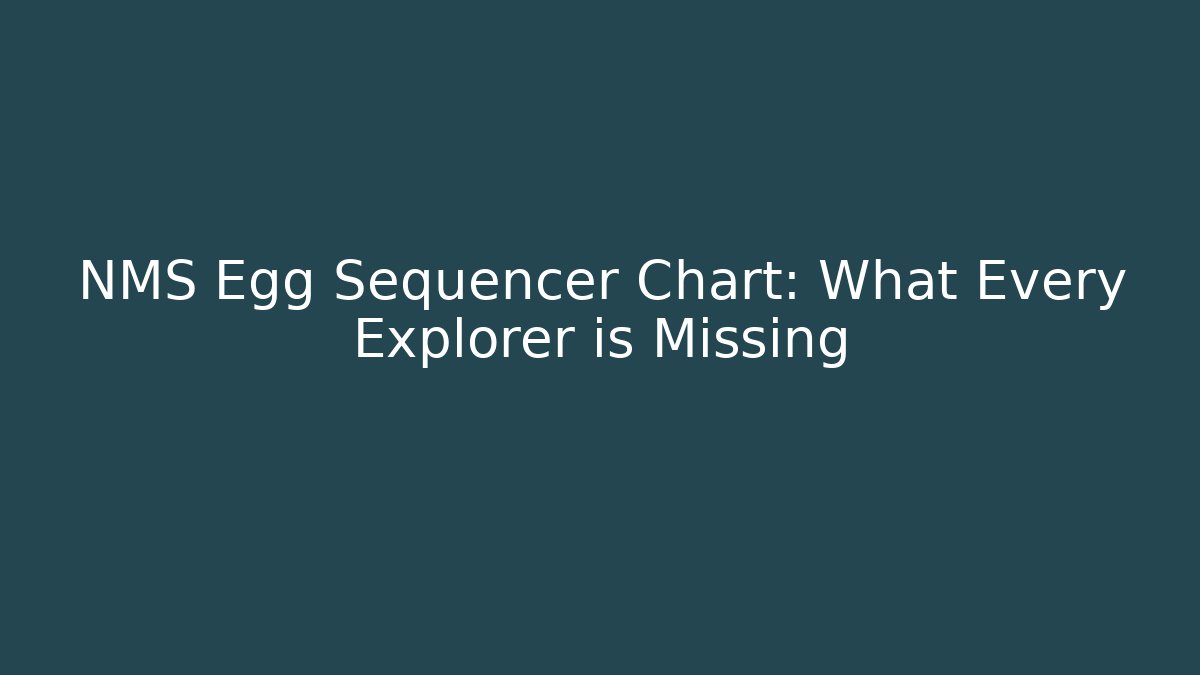 NMS Egg Sequencer Chart: What Every Explorer is Missing