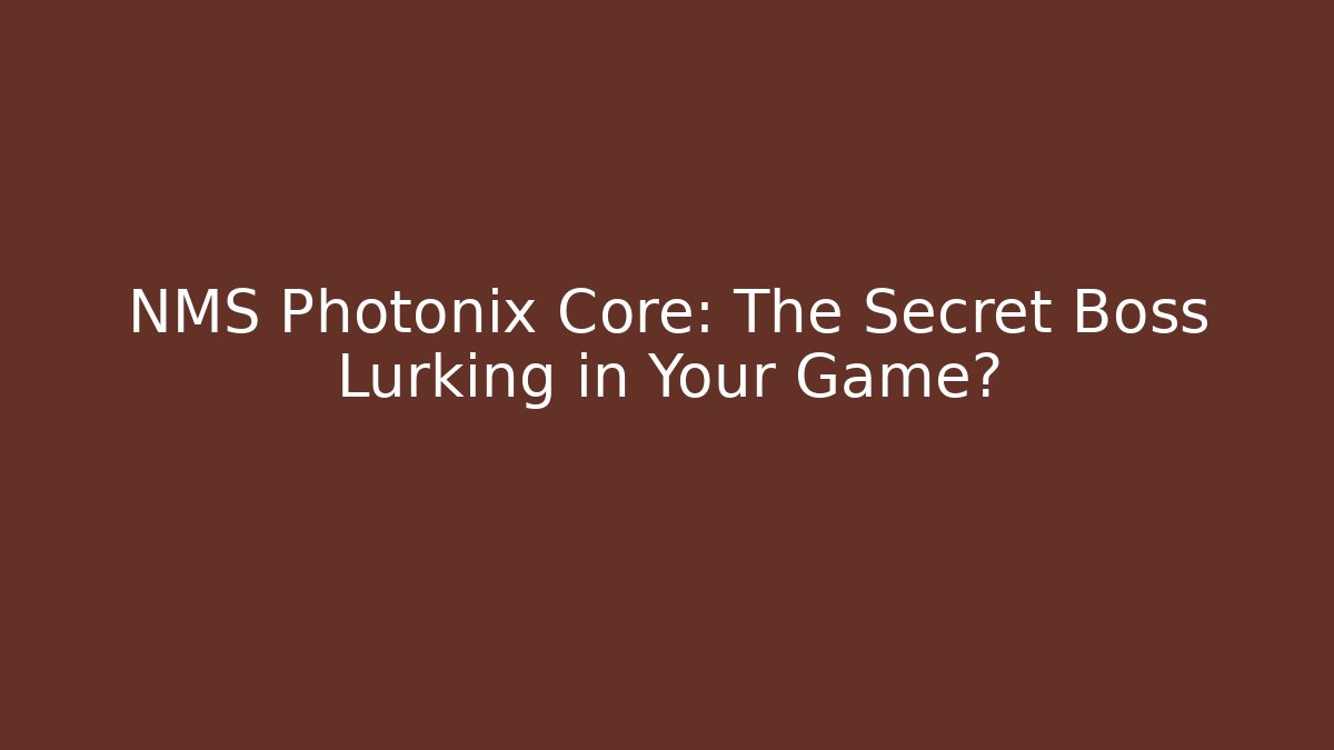 NMS Photonix Core: The Secret Boss Lurking in Your Game? - Felix Cat Insurance