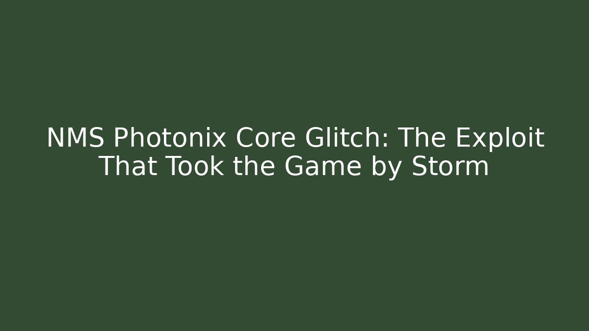 NMS Photonix Core Glitch: The Exploit That Took the Game by Storm