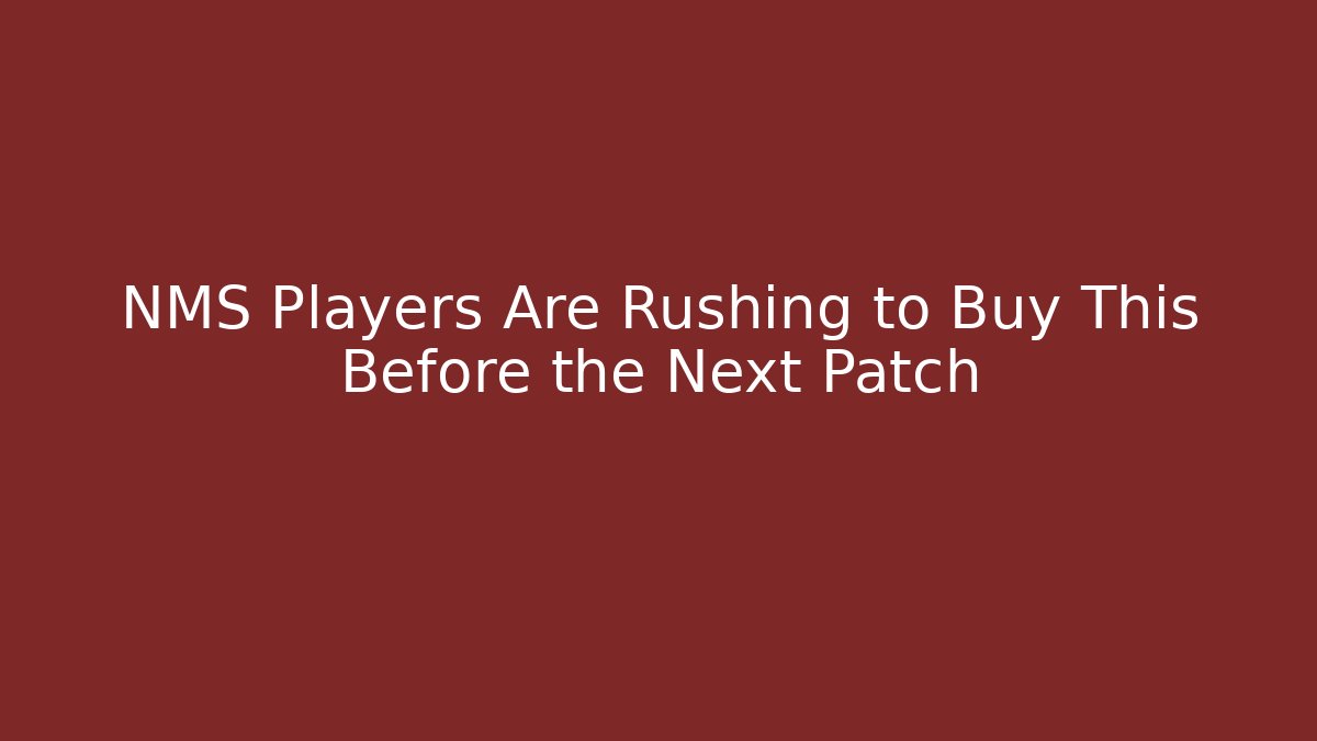 NMS Players Are Rushing to Buy This Before the Next Patch