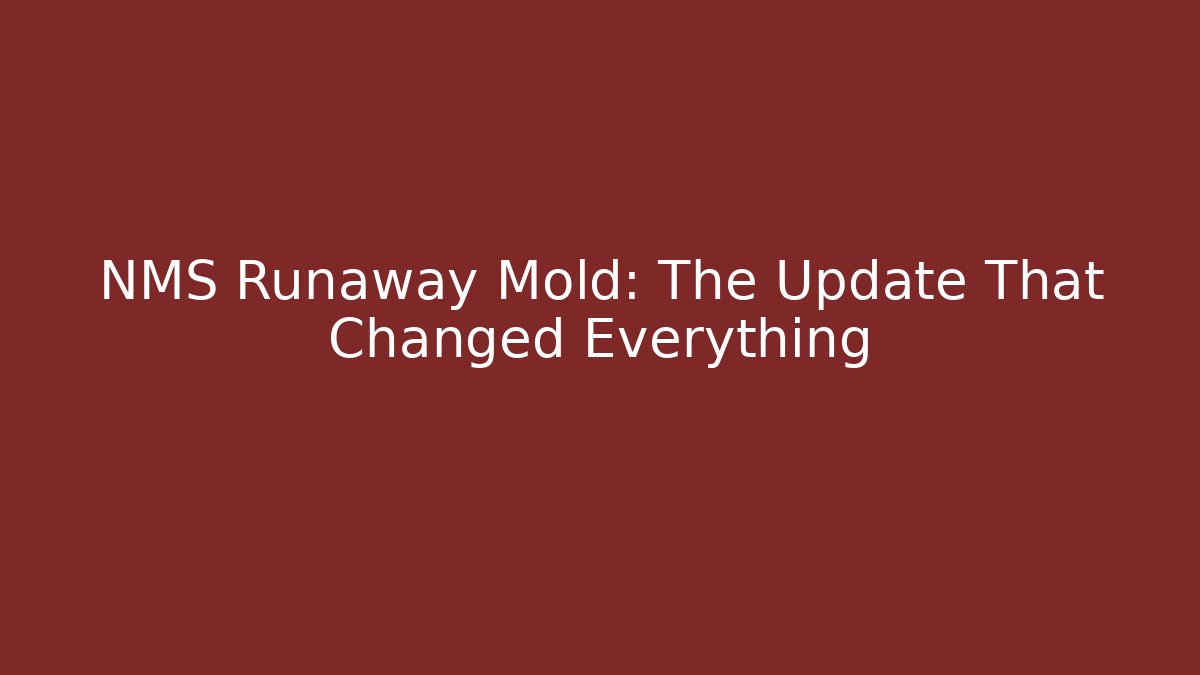 NMS Runaway Mold: The Update That Changed Everything