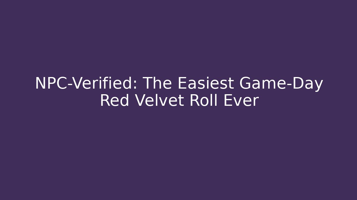 NPC-Verified: The Easiest Game-Day Red Velvet Roll Ever