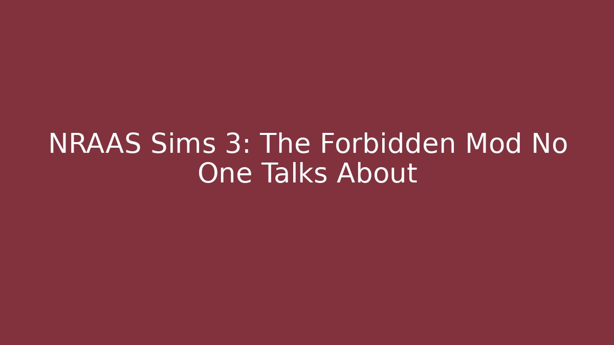 NRAAS Sims 3: The Forbidden Mod No One Talks About
