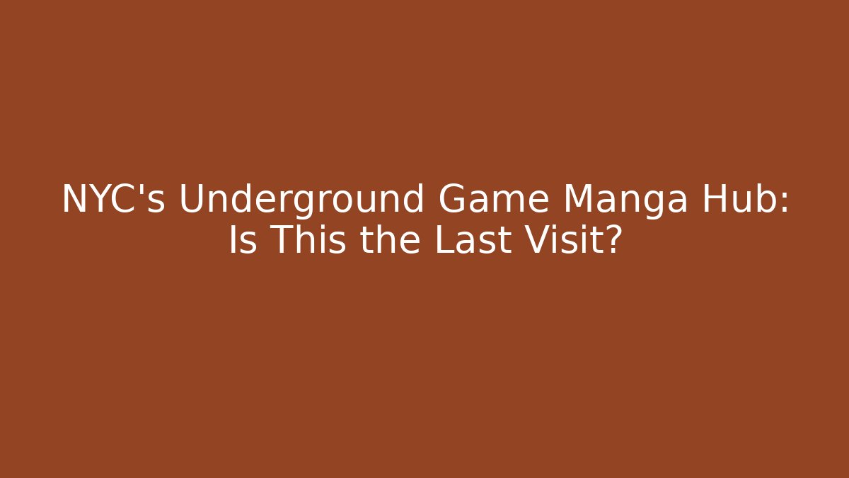 NYC's Underground Game Manga Hub: Is This the Last Visit?