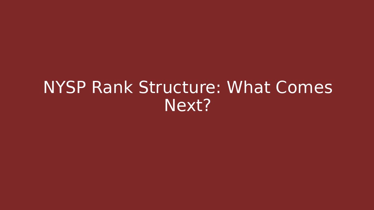 NYSP Rank Structure: What Comes Next?