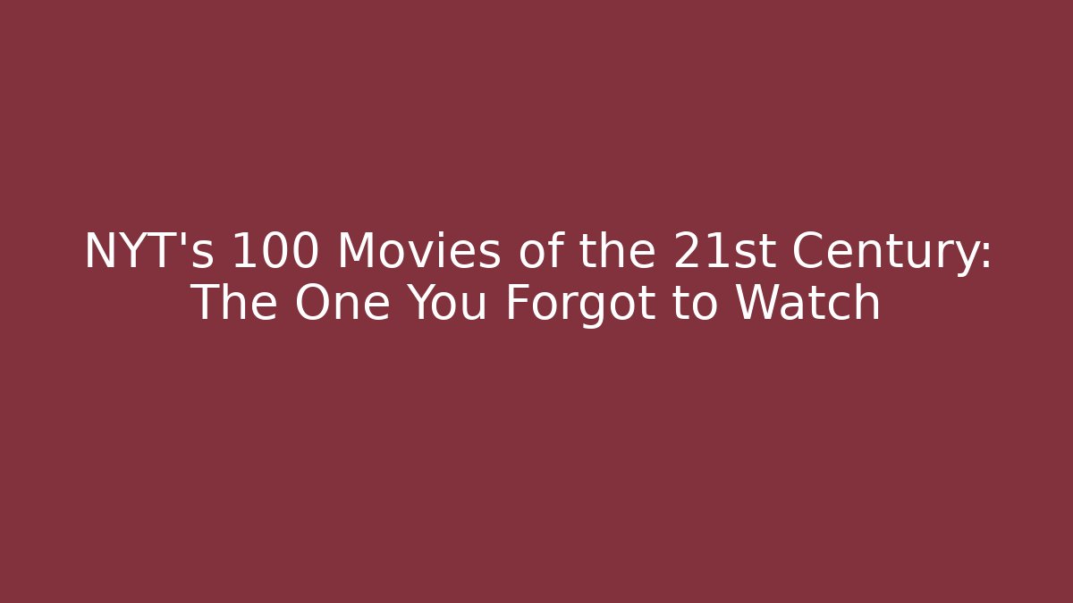 NYT's 100 Movies of the 21st Century: The One You Forgot to Watch